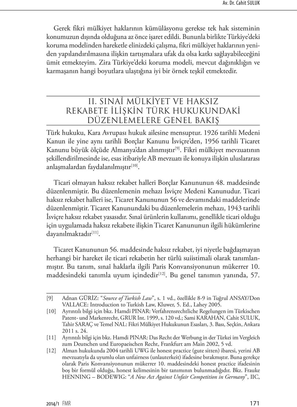 etmekteyim. Zira Türkiye deki koruma modeli, mevcut dağınıklığın ve karmaşanın hangi boyutlara ulaştığına iyi bir örnek teşkil etmektedir. II.