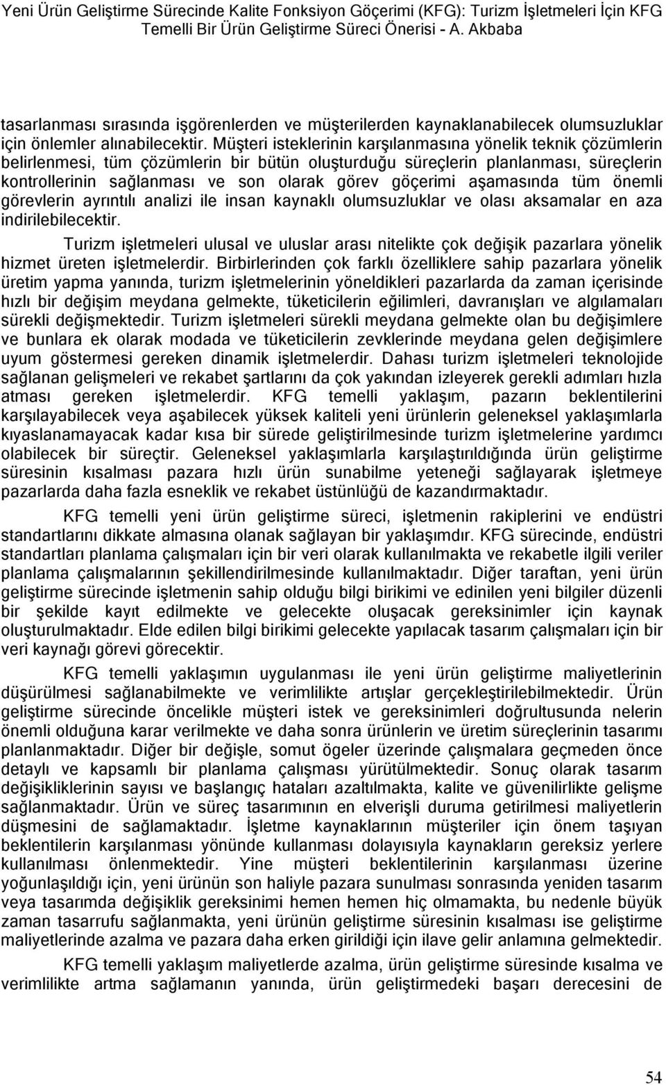 Müşteri isteklerinin karşılanmasına yönelik teknik çözümlerin belirlenmesi, tüm çözümlerin bir bütün oluşturduğu süreçlerin planlanması, süreçlerin kontrollerinin sağlanması ve son olarak görev