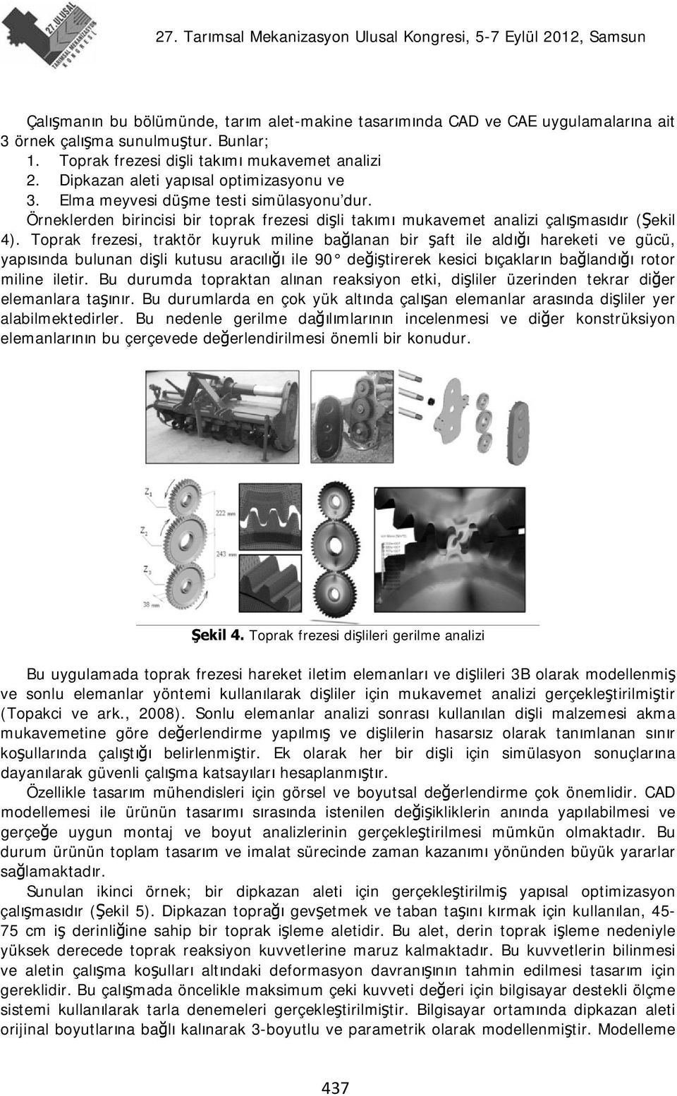 Toprak frezesi, traktör kuyruk miline bağlanan bir şaft ile aldığı hareketi ve gücü, yapısında bulunan dişli kutusu aracılığı ile 90 değiştirerek kesici bıçakların bağlandığı rotor miline iletir.