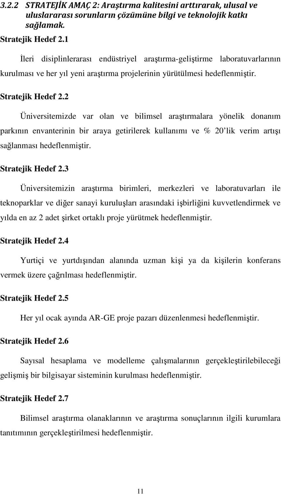 2 Üniversitemizde var olan ve bilimsel araştırmalara yönelik donanım parkının envanterinin bir araya getirilerek kullanımı ve % 20 lik verim artışı sağlanması hedeflenmiştir. Stratejik Hedef 2.