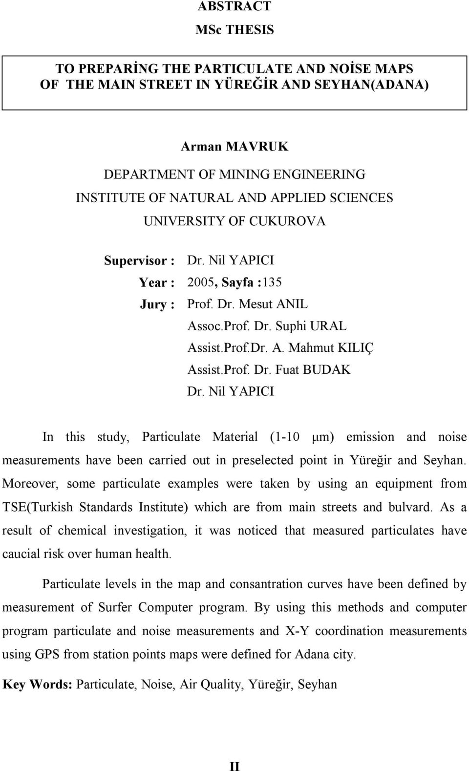 Nil YAPICI In this study, Particulate Material (1-10 μm) emission and noise measurements have been carried out in preselected point in Yüreğir and Seyhan.