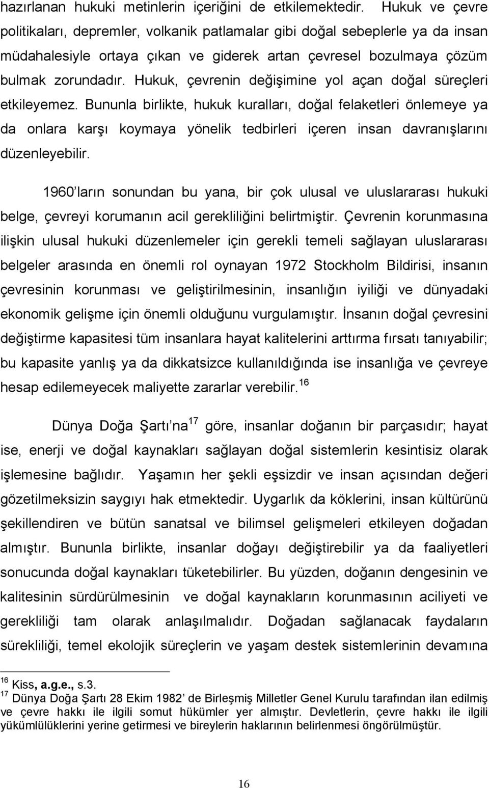 Hukuk, çevrenin değişimine yol açan doğal süreçleri etkileyemez.