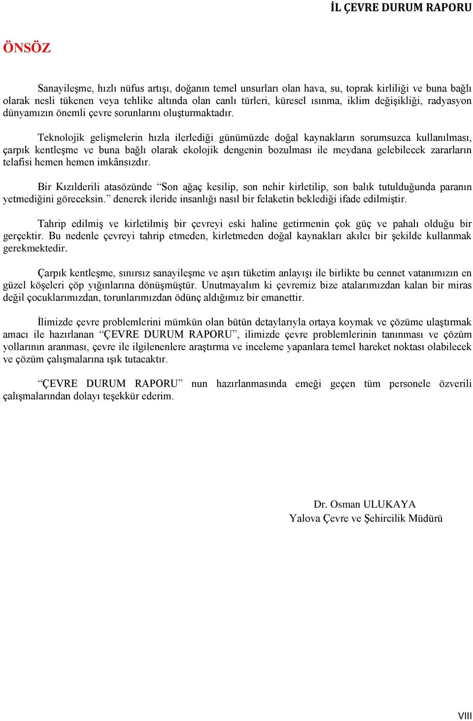 Teknolojik gelişmelerin hızla ilerlediği günümüzde doğal kaynakların sorumsuzca kullanılması, çarpık kentleşme ve buna bağlı olarak ekolojik dengenin bozulması ile meydana gelebilecek zararların