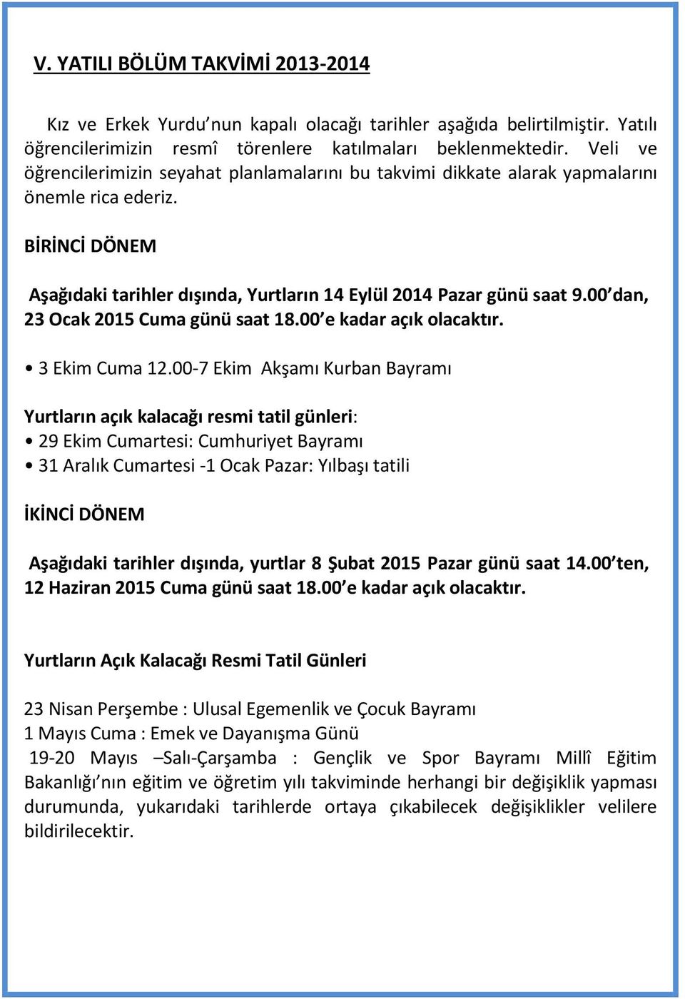 00 dan, 23 Ocak 2015 Cuma günü saat 18.00 e kadar açık olacaktır. 3 Ekim Cuma 12.