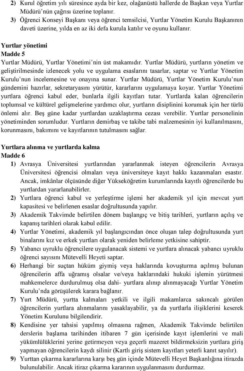 Yurtlar yönetimi Madde 5 Yurtlar Müdürü, Yurtlar Yönetimi nin üst makamıdır.