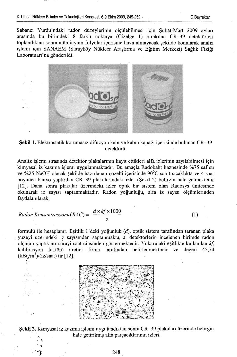 Elektrostatik korumasız difüzyon kabı ve kabın kapağı içerisinde bulunan CR-39 detektörü.