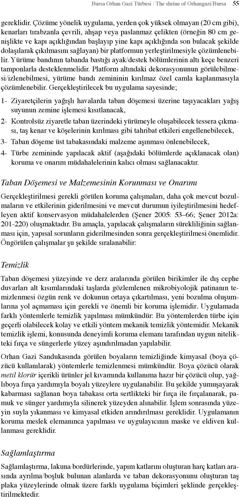 açıklığında son bulacak şekilde dolaşılarak çıkılmasını sağlayan) bir platformun yerleştirilmesiyle çözümlenebilir.