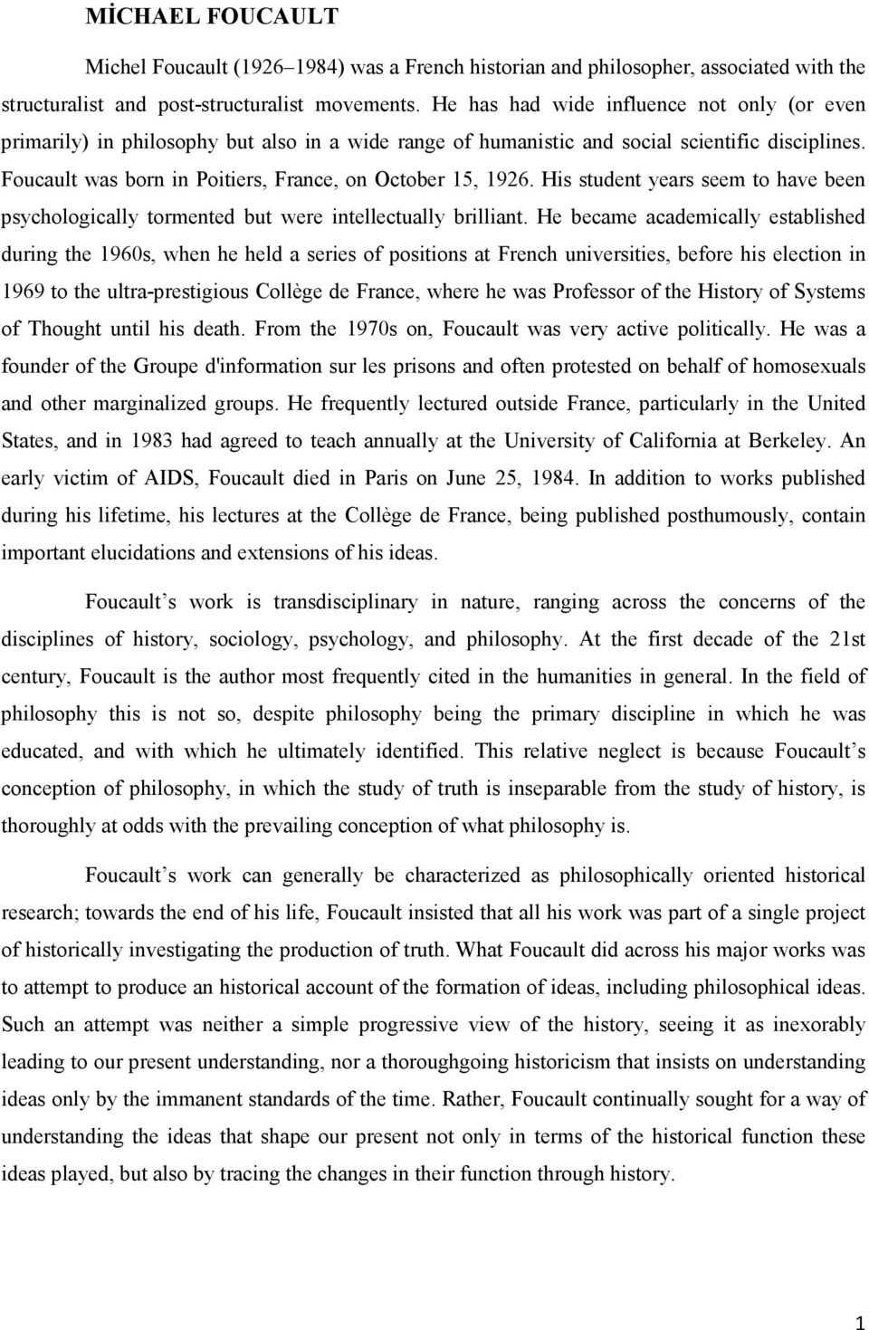 Foucault was born in Poitiers, France, on October 15, 1926. His student years seem to have been psychologically tormented but were intellectually brilliant.
