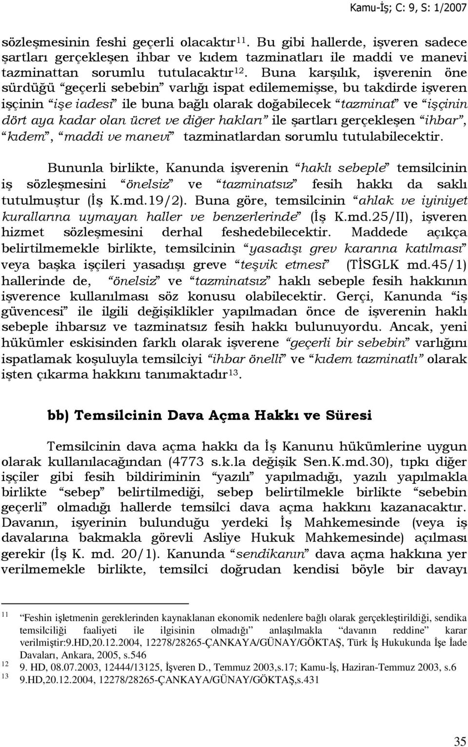 ve diğer hakları ile şartları gerçekleşen ihbar, kıdem, maddi ve manevi tazminatlardan sorumlu tutulabilecektir.