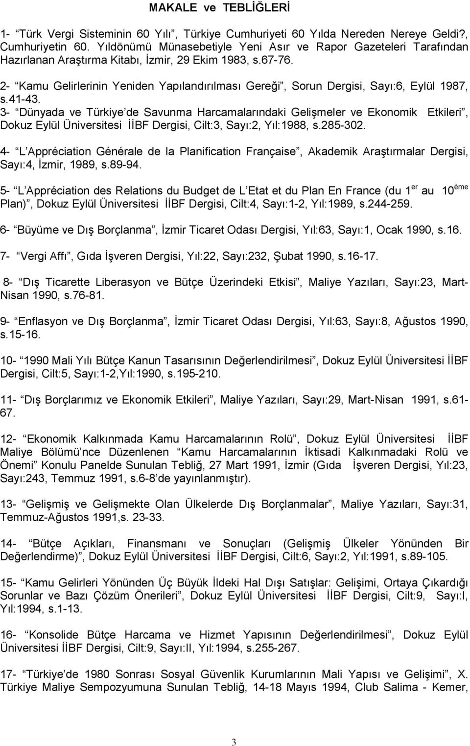 meler ve Ekonomik Etkileri, Dokuz Eylül Üniversitesi ))BF Dergisi, Cilt:3, Say:2, Yl:1988, s.285-302. 4- L Appréciation Générale de la Planification Française, Akademik Ara!