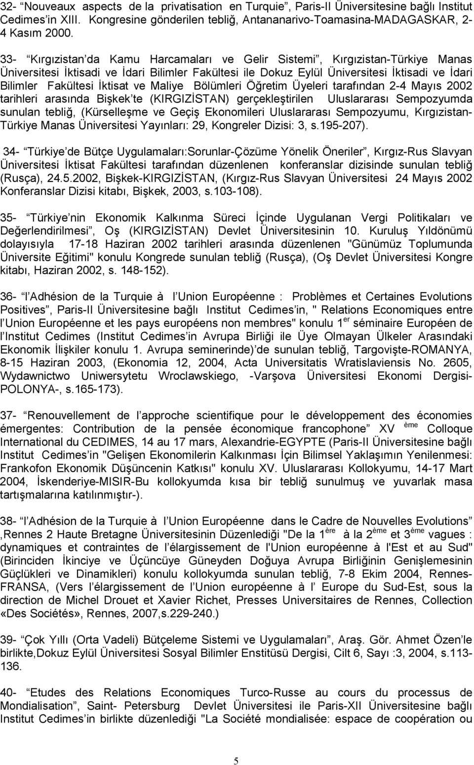 ve Maliye Bölümleri Ö%retim Üyeleri tarafndan 2-4 Mays 2002 tarihleri arasnda Bi!kek te (KIRGIZ)STAN) gerçekle!tirilen Uluslararas Sempozyumda sunulan tebli%, (Kürselle!me ve Geçi!