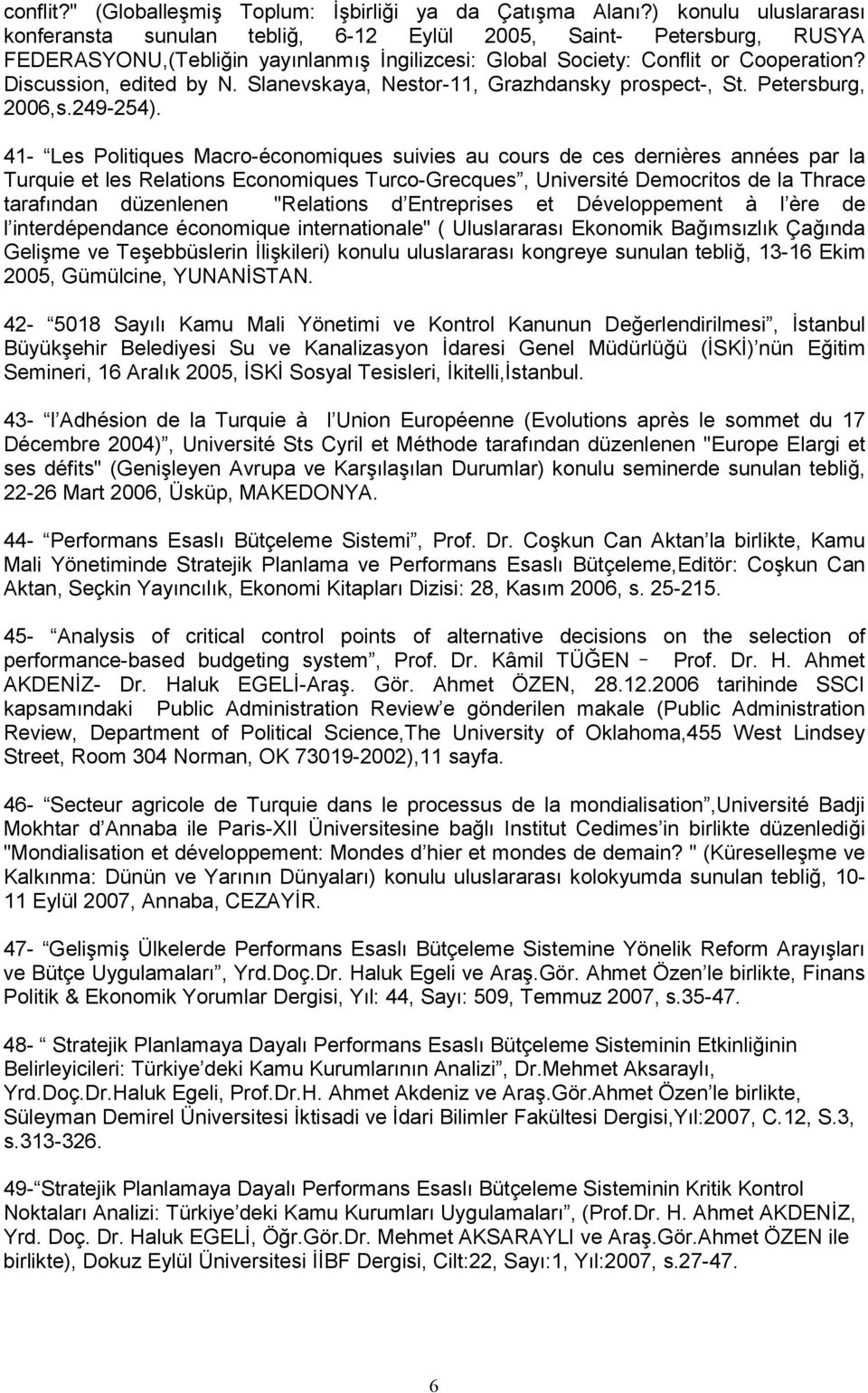 41- Les Politiques Macro-économiques suivies au cours de ces dernières années par la Turquie et les Relations Economiques Turco-Grecques, Université Democritos de la Thrace tarafndan düzenlenen