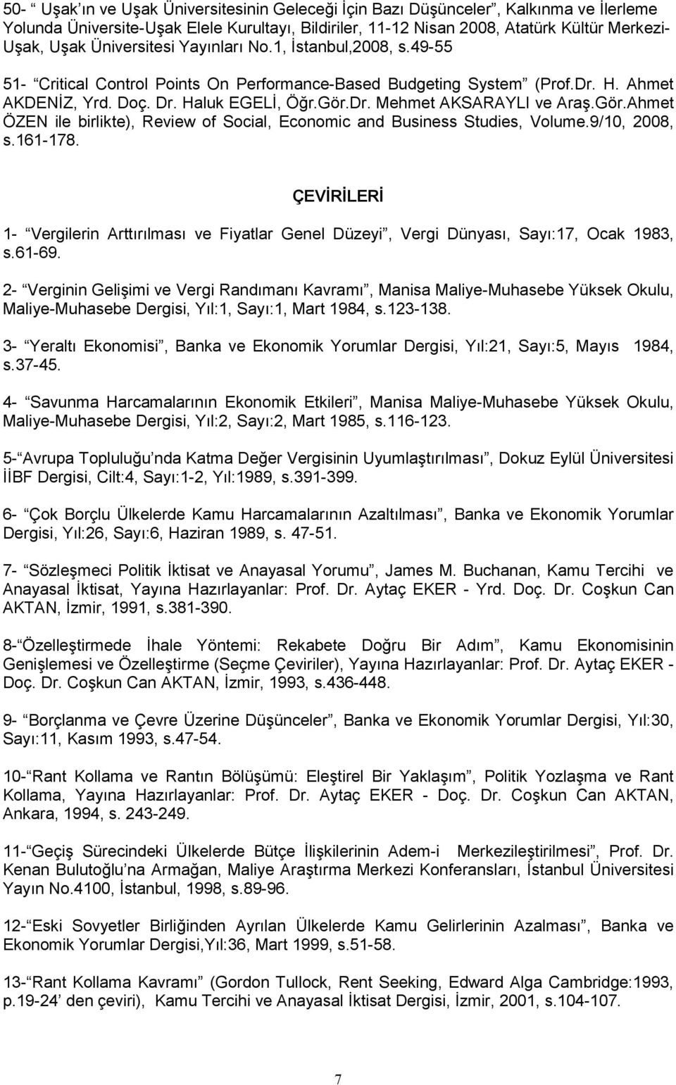 .Gör.Ahmet ÖZEN ile birlikte), Review of Social, Economic and Business Studies, Volume.9/10, 2008, s.161-178.