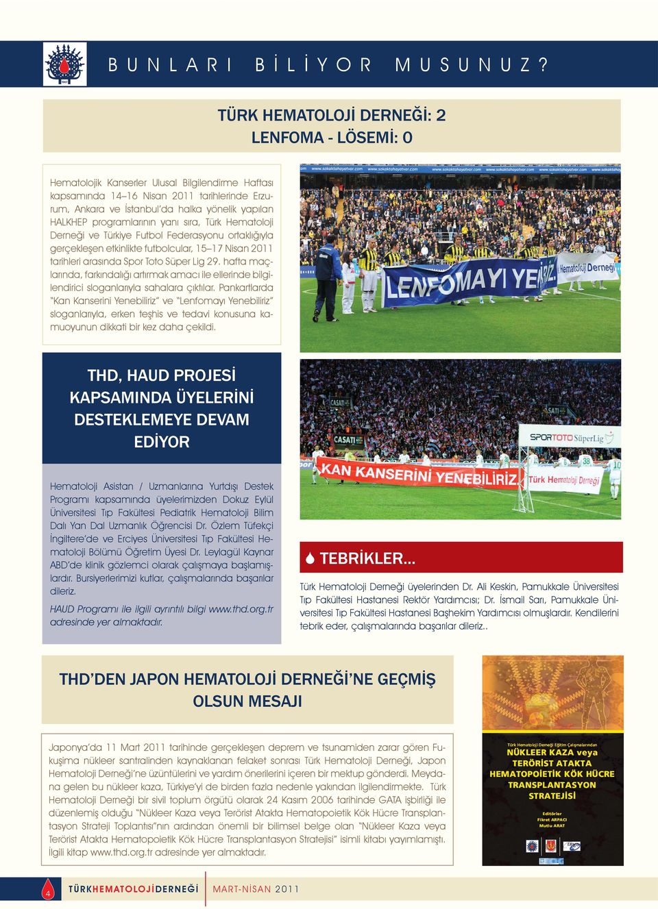 programlarının yanı sıra, Türk Hematoloji Derneği ve Türkiye Futbol Federasyonu ortaklığıyla gerçekleşen etkinlikte futbolcular, 15 17 Nisan 2011 tarihleri arasında Spor Toto Süper Lig 29.