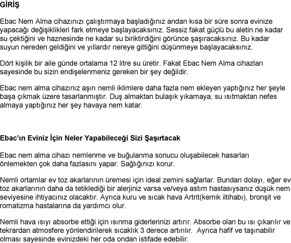 Bu kadar suyun nereden geldiğini ve yıllardır nereye gittiğini düşünmeye başlayacaksınız. Dört kişilik bir aile günde ortalama 12 litre su üretir.