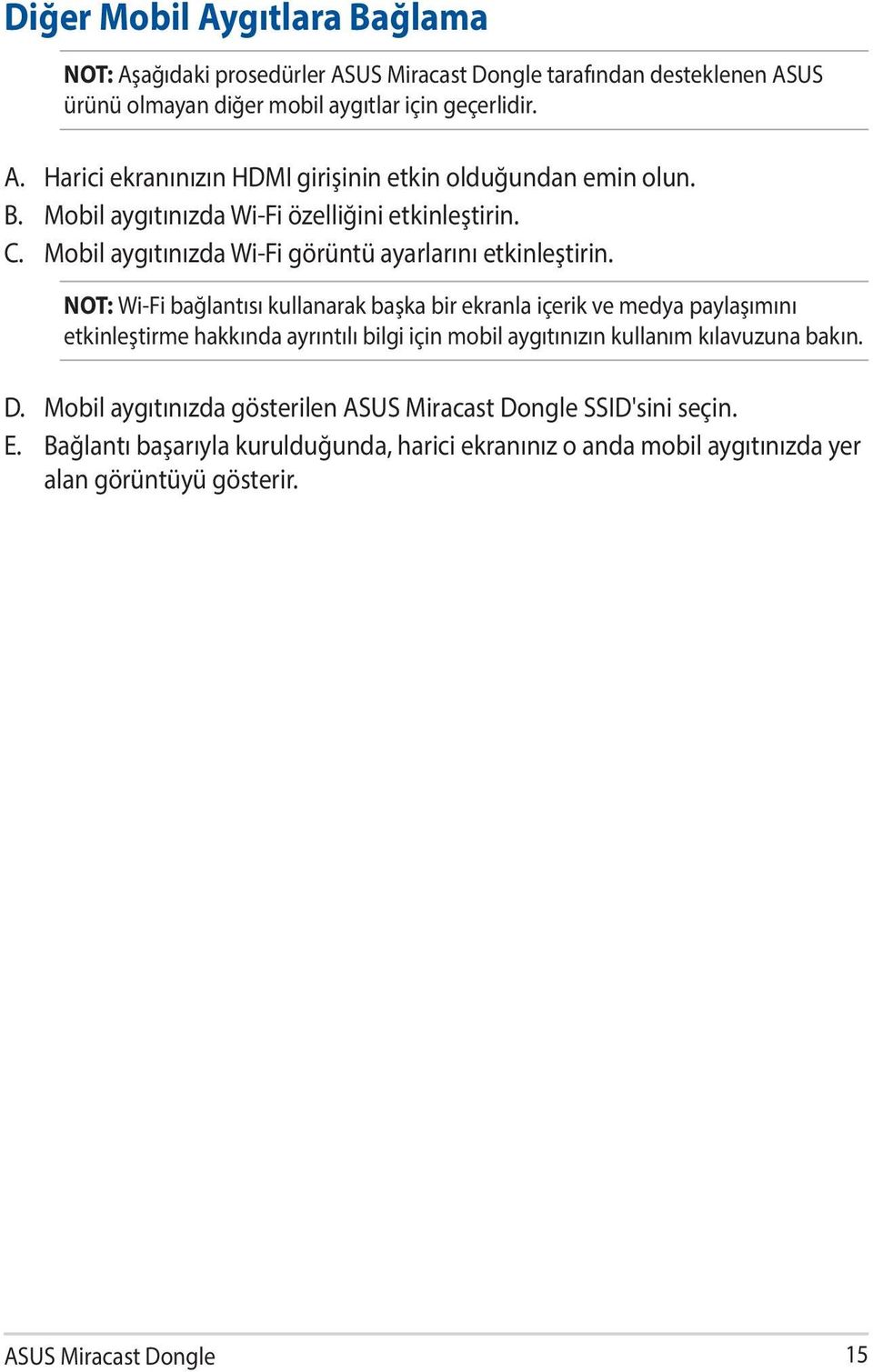 NOT: Wi-Fi bağlantısı kullanarak başka bir ekranla içerik ve medya paylaşımını etkinleştirme hakkında ayrıntılı bilgi için mobil aygıtınızın kullanım kılavuzuna