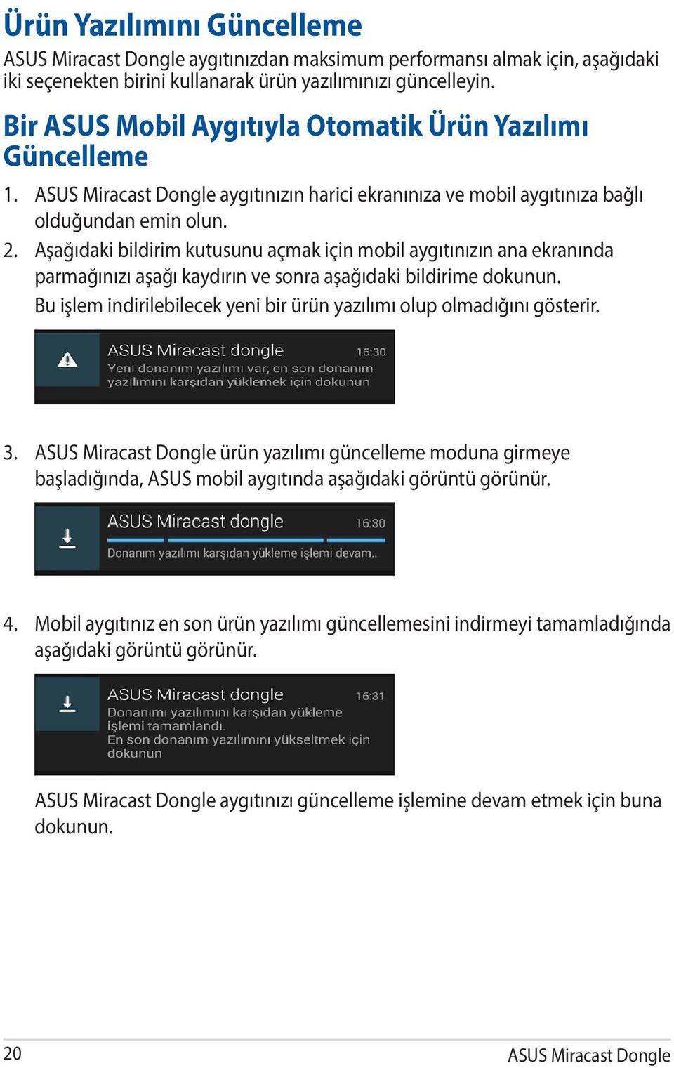 Aşağıdaki bildirim kutusunu açmak için mobil aygıtınızın ana ekranında parmağınızı aşağı kaydırın ve sonra aşağıdaki bildirime dokunun.