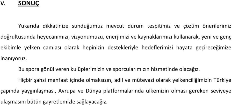 Bu spora gönül veren kulüplerimizin ve sporcularımızın hizmetinde olacağız.