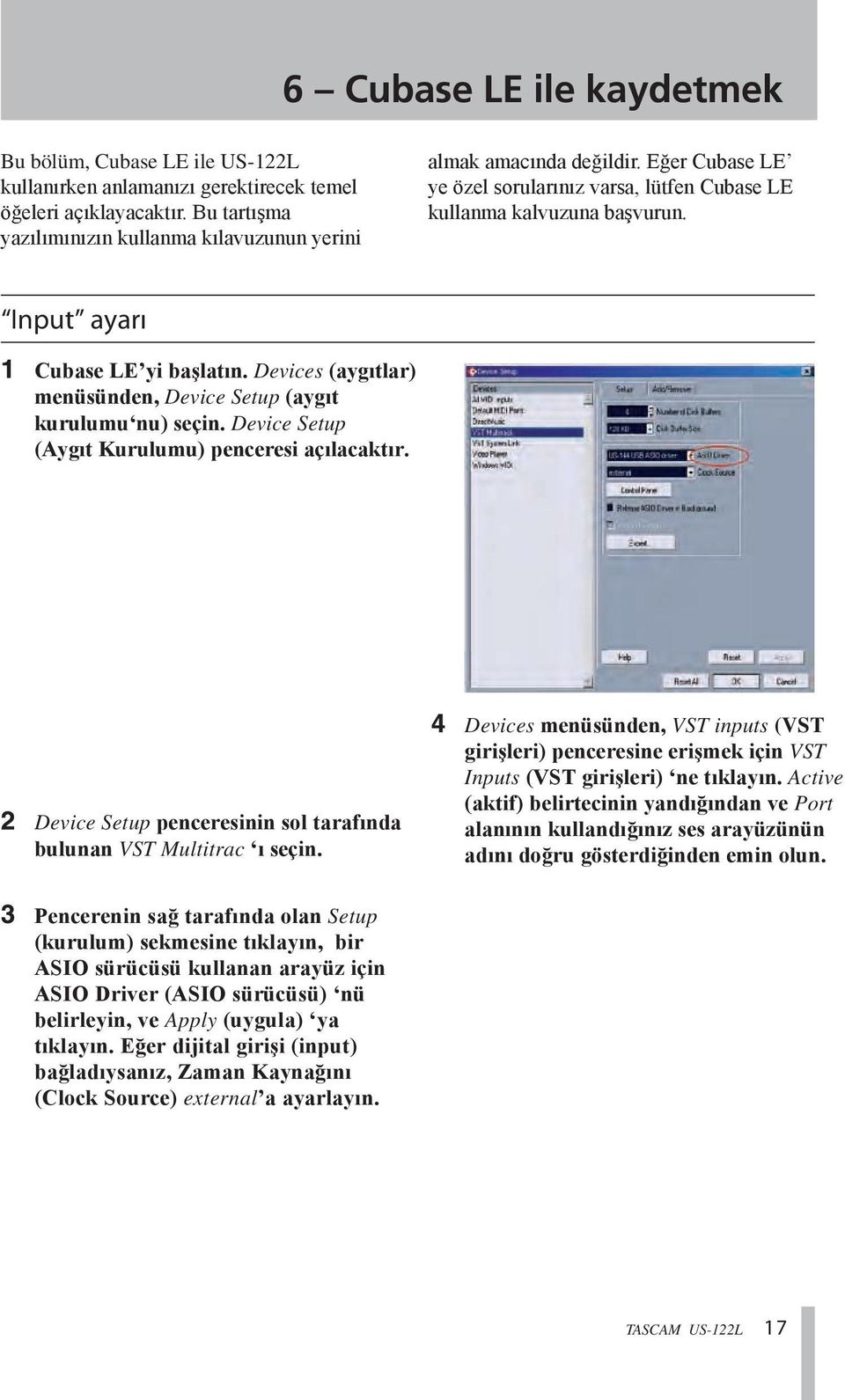 Input ayarı Cubase LE yi başlatın. Devices (aygıtlar) menüsünden, Device Setup (aygıt kurulumu nu) seçin. Device Setup (Aygıt Kurulumu) penceresi açılacaktır.