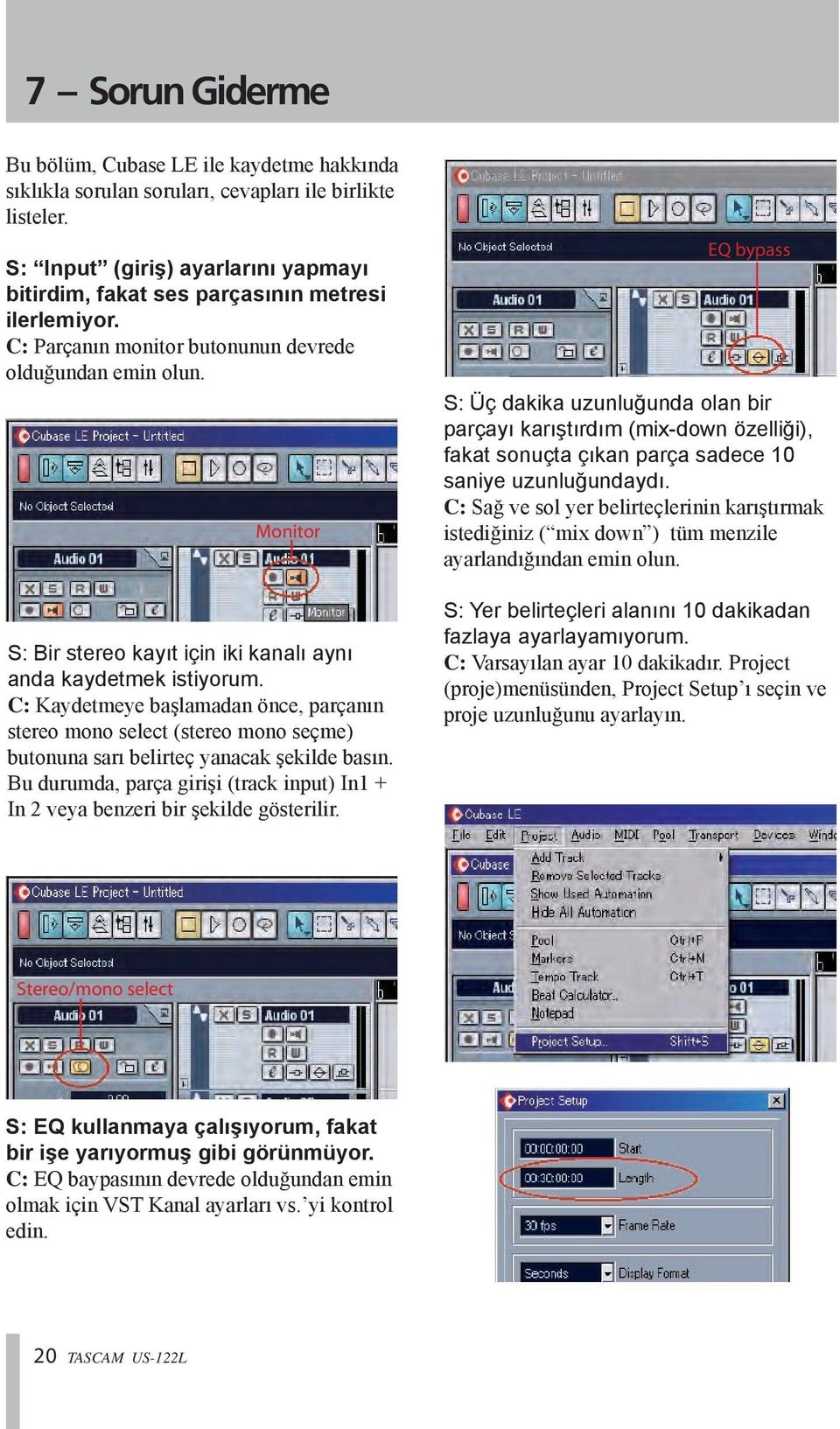 Monitor S: Bir stereo kayıt için iki kanalı aynı anda kaydetmek istiyorum. C: Kaydetmeye başlamadan önce, parçanın stereo mono select (stereo mono seçme) butonuna sarı belirteç yanacak şekilde basın.