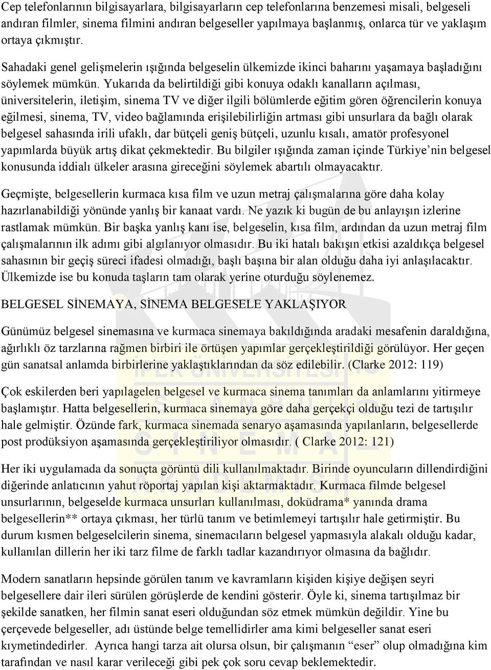 Yukarıda da belirtildiği gibi konuya odaklı kanalların açılması, üniversitelerin, iletişim, sinema TV ve diğer ilgili bölümlerde eğitim gören öğrencilerin konuya eğilmesi, sinema, TV, video