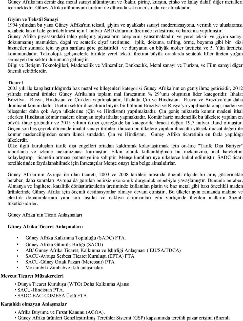 Giyim ve Tekstil Sanayi 1994 yılından bu yana Güney Afrika'nın tekstil, giyim ve ayakkabı sanayi modernizasyonu, verimli ve uluslararası rekabete hazır hale getirilebilmesi için 1 milyar ABD