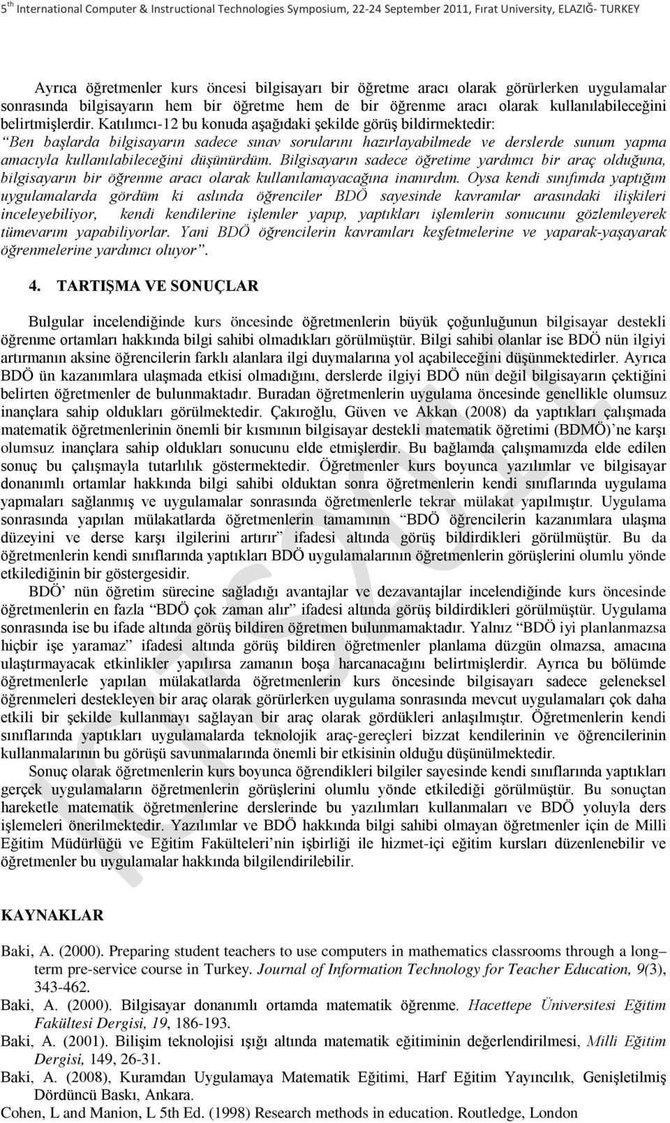 Bilgisayarın sadece öğretime yardımcı bir araç olduğuna, bilgisayarın bir öğrenme aracı olarak kullanılamayacağına inanırdım.