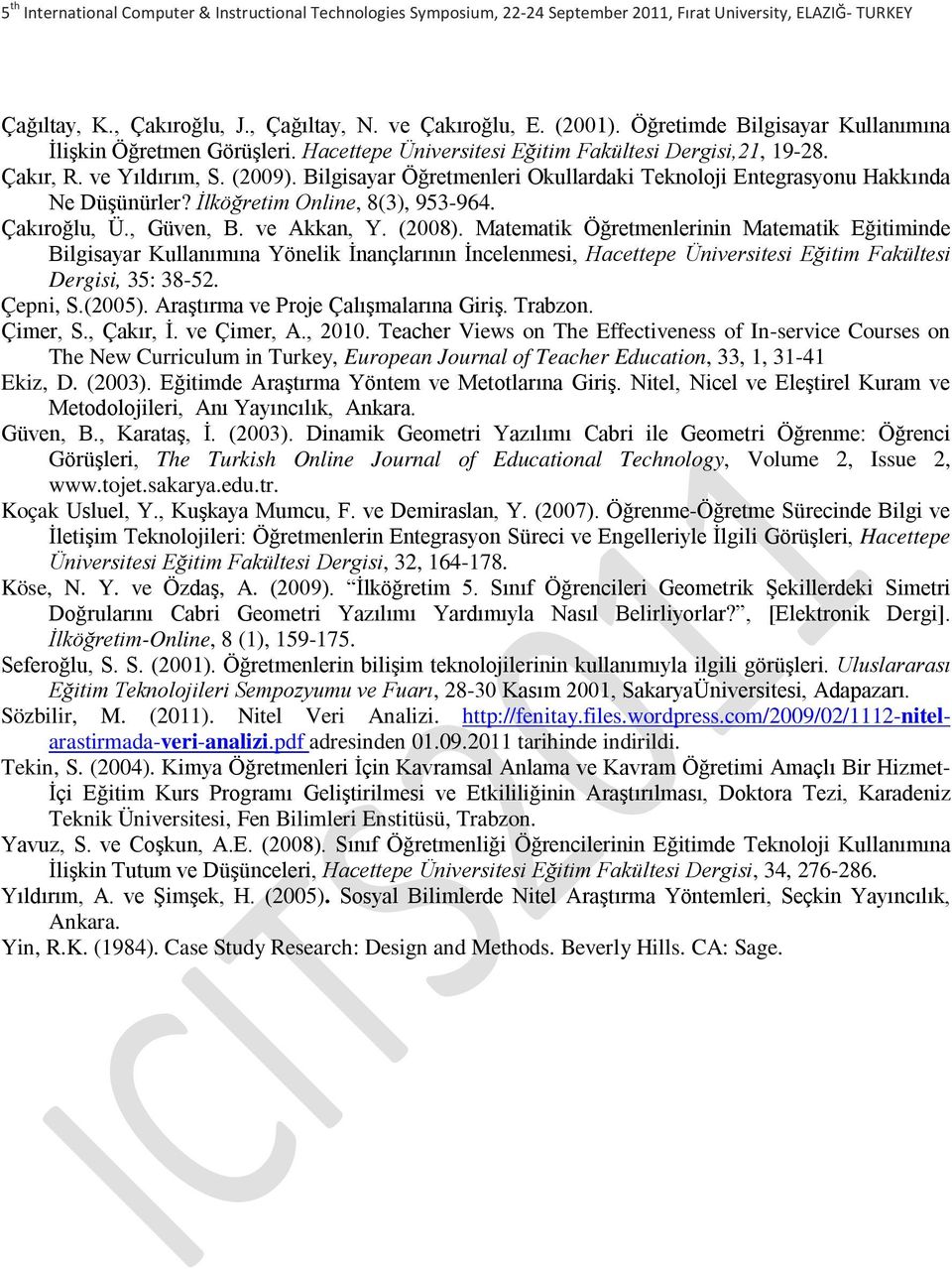 Matematik Öğretmenlerinin Matematik Eğitiminde Bilgisayar Kullanımına Yönelik İnançlarının İncelenmesi, Hacettepe Üniversitesi Eğitim Fakültesi Dergisi, 35: 38-52. Çepni, S.(2005).