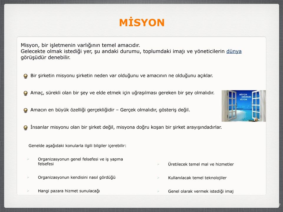 Amacın en büyük özelliği gerçekliğidir Gerçek olmalıdır, gösteriş değil. İnsanlar misyonu olan bir şirket değil, misyona doğru koşan bir şirket arayışındadırlar.