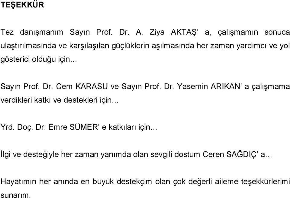 gösterici olduğu için Sayın Prof. Dr. Cem KARASU ve Sayın Prof. Dr. Yasemin ARIKAN a çalışmama verdikleri katkı ve destekleri için Yrd.