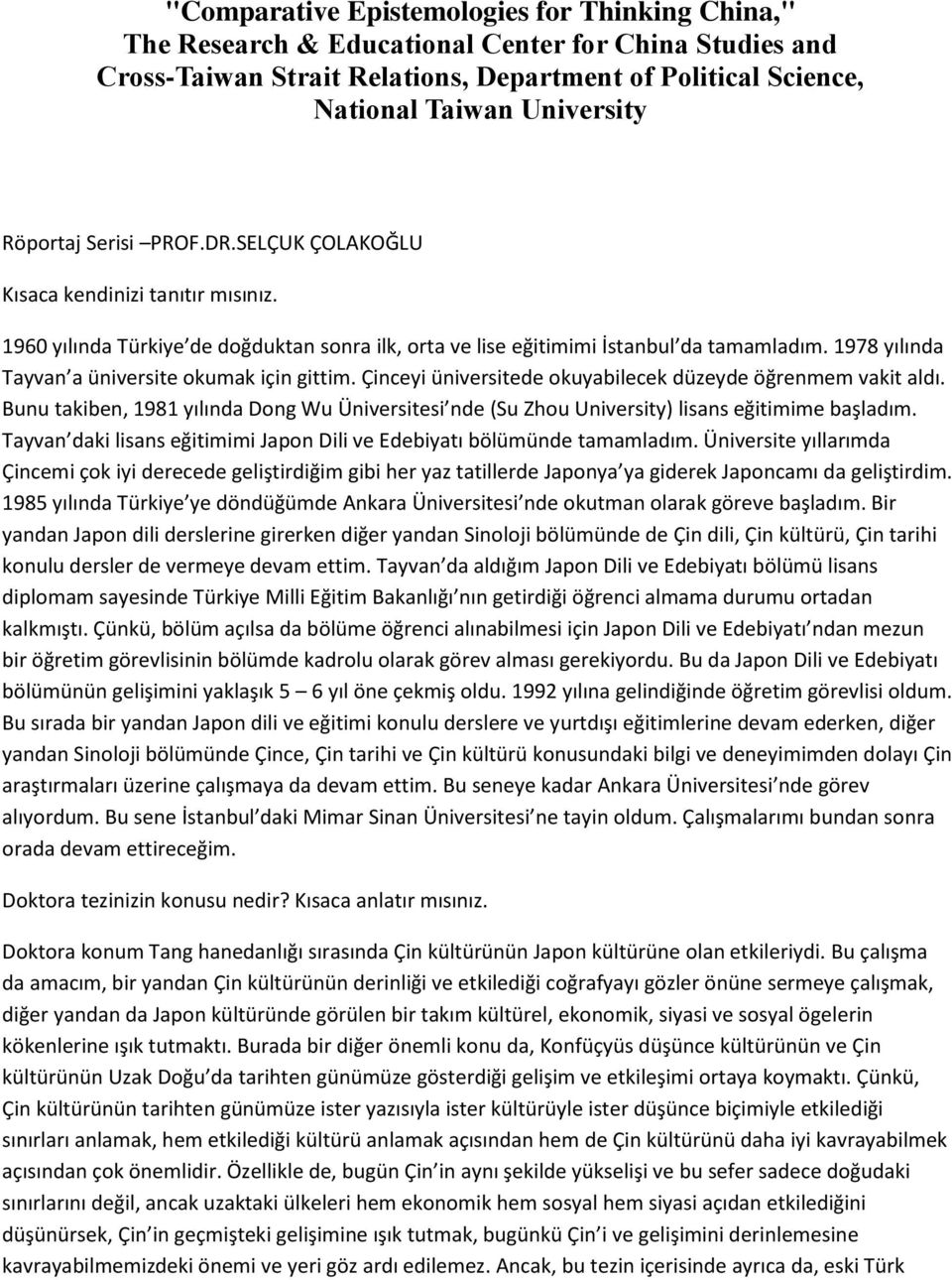 1978 yılında Tayvan a üniversite okumak için gittim. Çinceyi üniversitede okuyabilecek düzeyde öğrenmem vakit aldı.