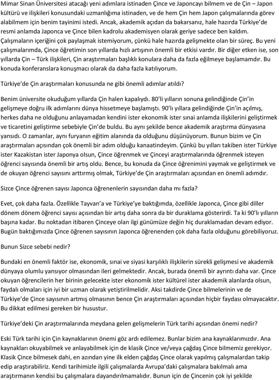 Çalışmaların içeriğini çok paylaşmak istemiyorum, çünkü hale hazırda gelişmekte olan bir süreç. Bu yeni çalışmalarımda, Çince öğretimin son yıllarda hızlı artışının önemli bir etkisi vardır.