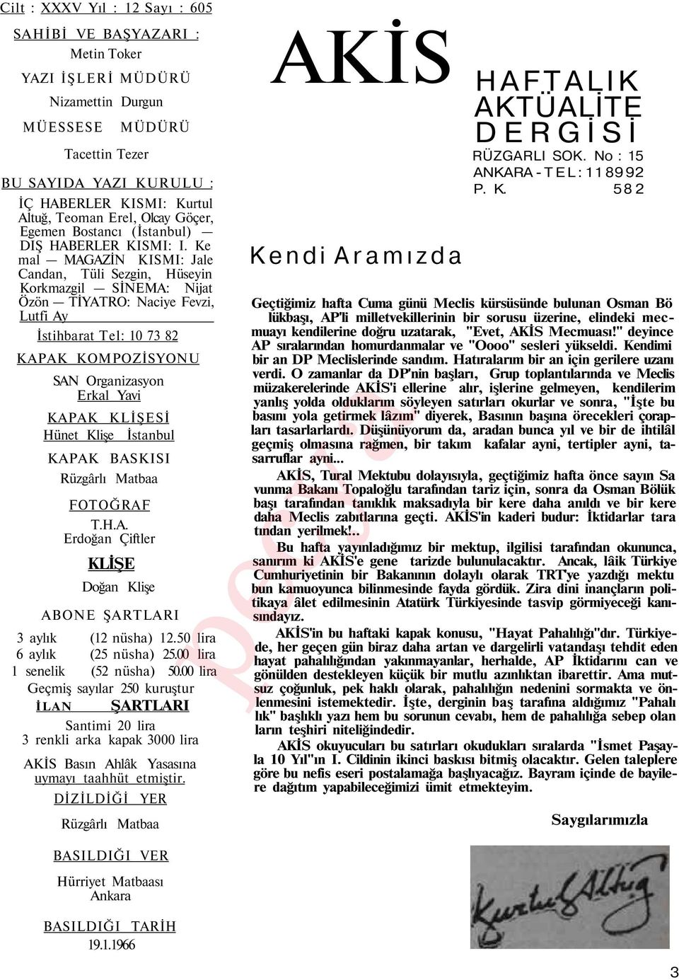 Ke mal MAGAZİN KISMI: Jale Candan, Tüli Sezgin, Hüseyin Korkmazgil SİNEMA: Nijat Özön TİYATRO: Naciye Fevzi, Lutfi Ay İstihbarat Tel: 10 73 82 KAPAK KOMPOZİSYONU SAN Organizasyon Erkal Yavi KAPAK