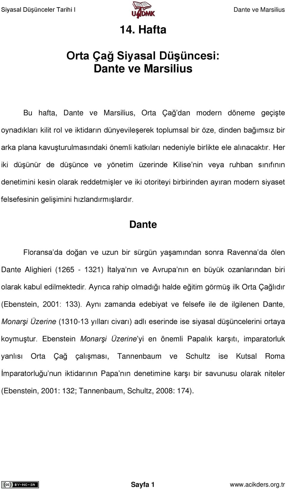 Her iki düşünür de düşünce ve yönetim üzerinde Kilise nin veya ruhban sınıfının denetimini kesin olarak reddetmişler ve iki otoriteyi birbirinden ayıran modern siyaset felsefesinin gelişimini