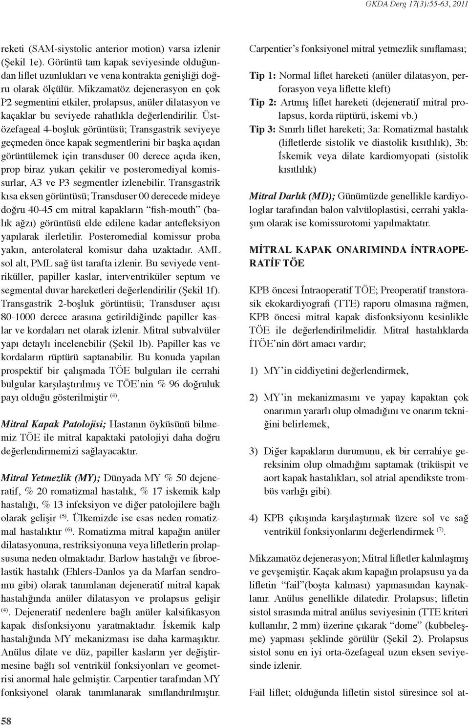 Üstözefageal 4-boşluk görüntüsü; Transgastrik seviyeye geçmeden önce kapak segmentlerini bir başka açıdan görüntülemek için transduser 00 derece açıda iken, prop biraz yukarı çekilir ve