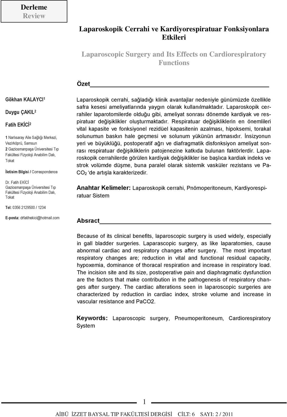 Fatih EKİCİ Gaziosmanpaşa Üniversitesi Tıp Fakültesi Fizyoloji Anabilim Dalı, Tokat Laparoskopik cerrahi, sağladığı klinik avantajlar nedeniyle günümüzde özellikle safra kesesi ameliyatlarında yaygın