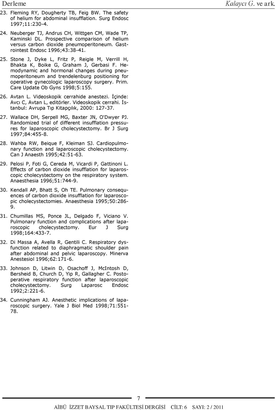 Hemodynamic and hormonal changes during pneumoperitoneum and trendelenburg positioning for operative gynecologic laparoscopy surgery. Prim. Care Update Ob Gyns 1998;5:155. 26. Avtan L.