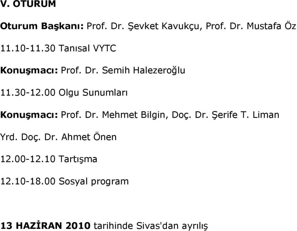 00 Olgu Sunumları Konuşmacı: Prof. Dr. Mehmet Bilgin, Doç. Dr. Şerife T. Liman Yrd.