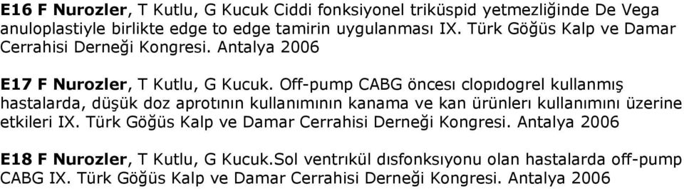 Off-pump CABG öncesı clopıdogrel kullanmış hastalarda, düşük doz aprotının kullanımının kanama ve kan ürünlerı kullanımını üzerine etkileri IX.