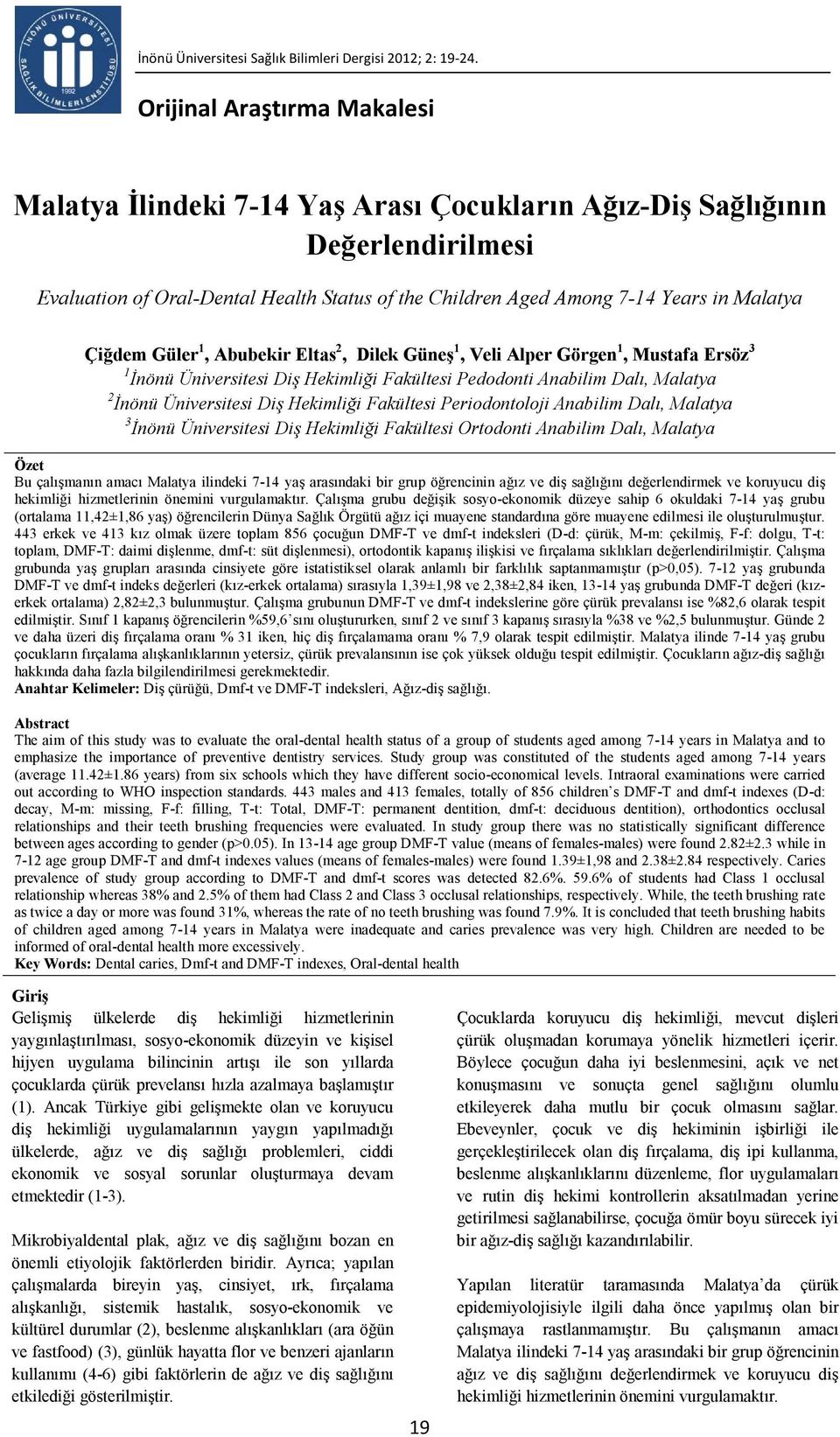 Çiğdem Güler 1, Abubekir Eltas 2, Dilek Güneş 1, Veli Alper Görgen 1, Mustafa Ersöz 1 İnönü Üniversitesi Diş Hekimliği Fakültesi Pedodonti Anabilim Dalı, Malatya 2 İnönü Üniversitesi Diş Hekimliği