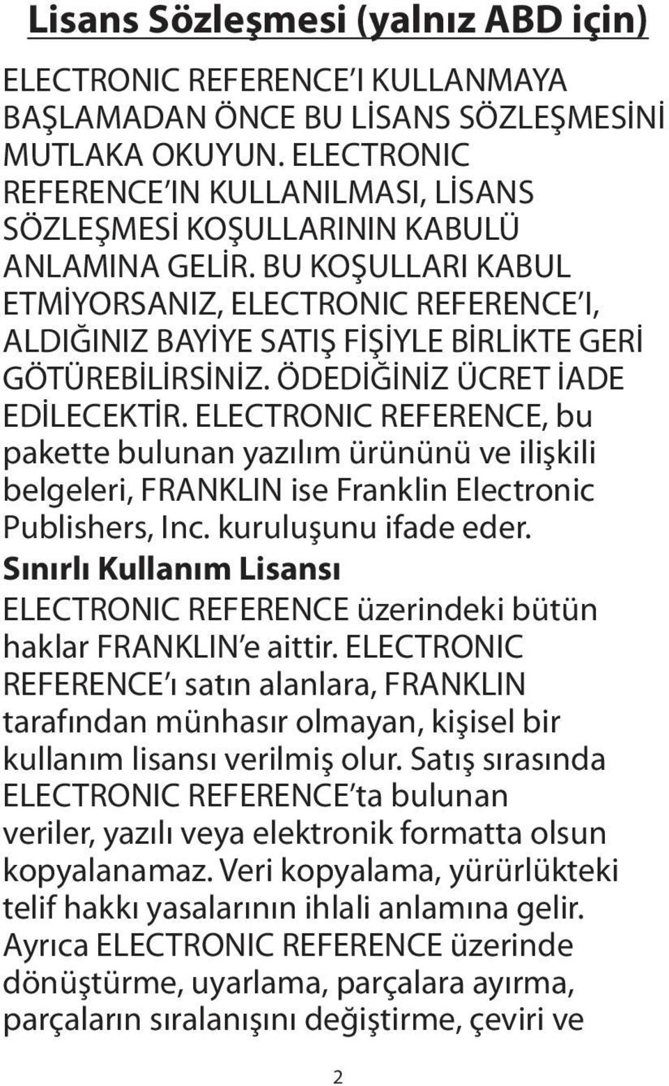 BU KOŞULLARI KABUL ETMİYORSANIZ, ELECTRONIC REFERENCE I, ALDIĞINIZ BAYİYE SATIŞ FİŞİYLE BİRLİKTE GERİ GÖTÜREBİLİRSİNİZ. ÖDEDİĞİNİZ ÜCRET İADE EDİLECEKTİR.