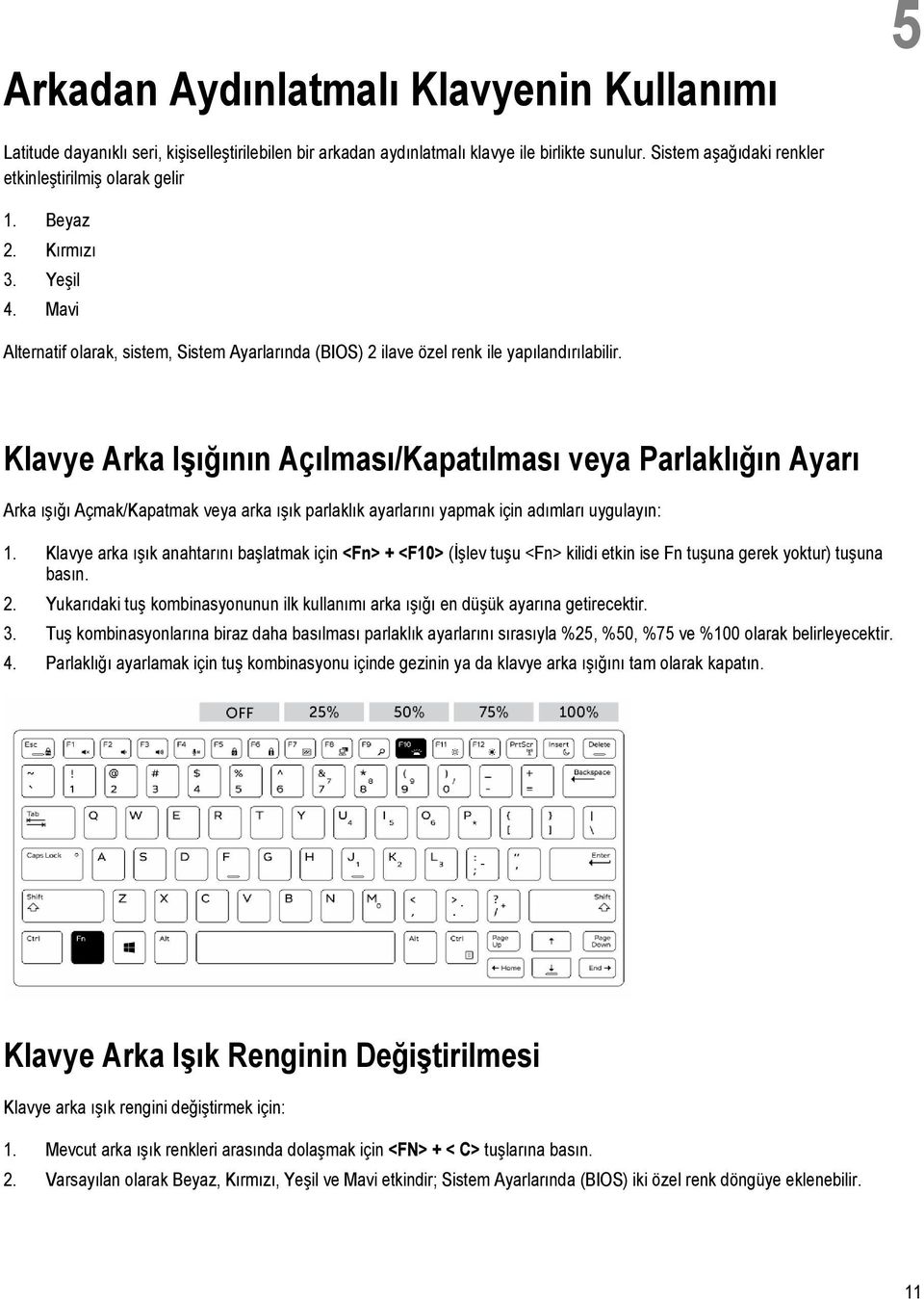 Klavye Arka Işığının Açılması/Kapatılması veya Parlaklığın Ayarı Arka ışığı Açmak/Kapatmak veya arka ışık parlaklık ayarlarını yapmak için adımları uygulayın: 1.