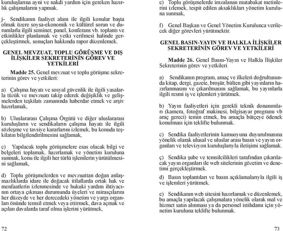 toplantı ve etkinlikler planlamak ve yetki verilmesi halinde gerçekleştirmek, sonuçları hakkında rapor düzenlemek.