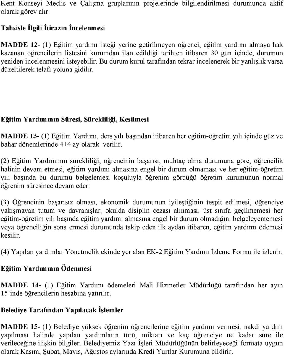 30 gün içinde, durumun yeniden incelenmesini isteyebilir. Bu durum kurul tarafından tekrar incelenerek bir yanlışlık varsa düzeltilerek telafi yoluna gidilir.