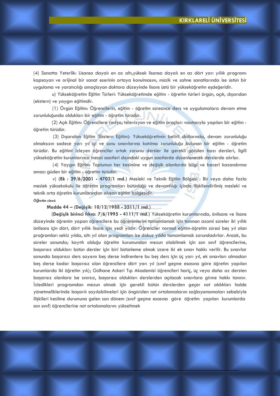 u) Yükseköğretim Eğitim Türleri: Yükseköğretimde eğitim - öğretim türleri örgün, açık, dışarıdan (ekstern) ve yaygın eğitimdir.