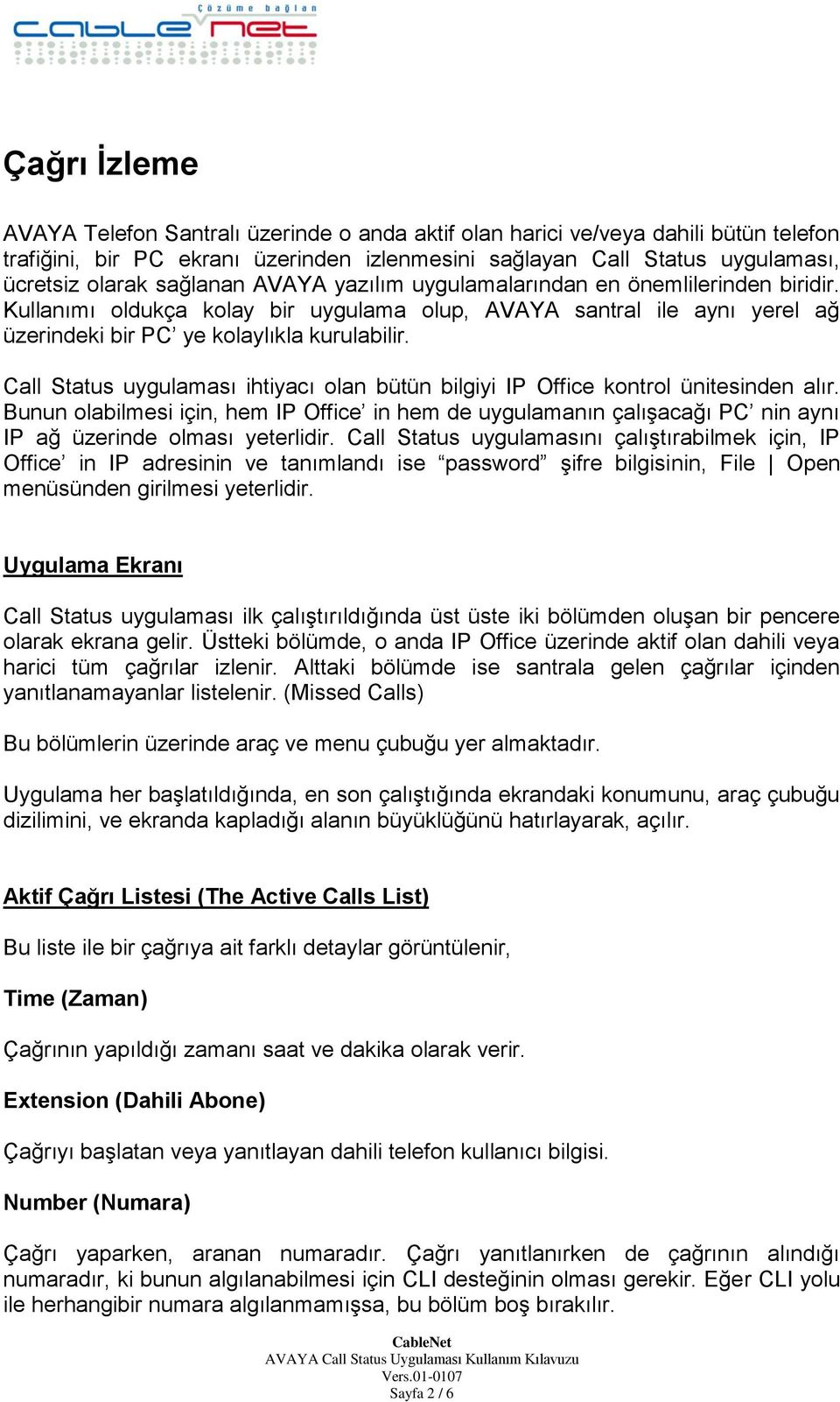 Call Status uygulaması ihtiyacı olan bütün bilgiyi IP Office kontrol ünitesinden alır.