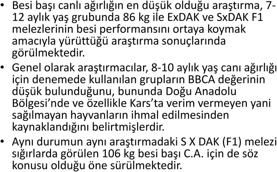 Genel olarak araştırmacılar, 8 10 aylık yaş canı ağırlığı için denemede kullanılan grupların BBCA değerinin düşük bulunduğunu, bununda Doğu Anadolu Bölgesi
