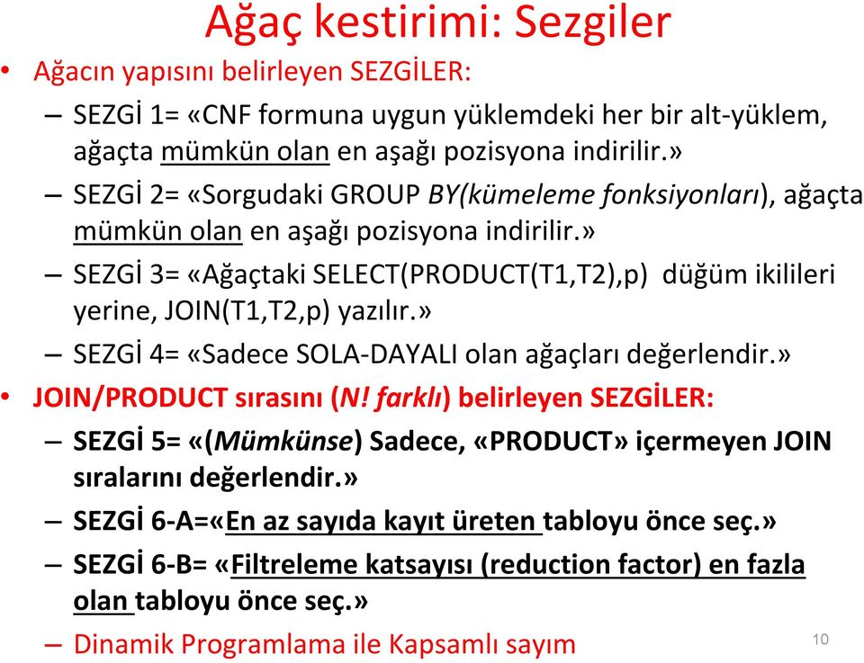 » SEZGİ 3= «Ağaçtaki SELECT(PRODUCT(T1,T2),p) düğüm ikilileri yerine, JOIN(T1,T2,p) yazılır.» SEZGİ 4= «Sadece SOLA-DAYALI olan ağaçları değerlendir.» JOIN/PRODUCT sırasını (N!