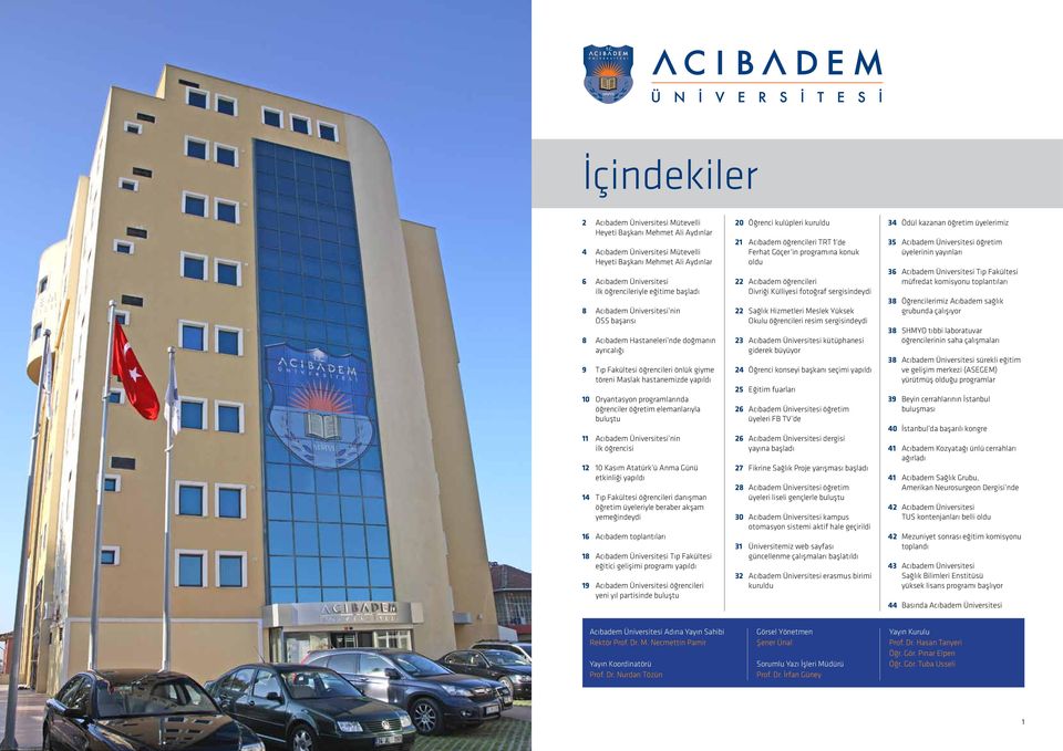 programlarında öğrenciler öğretim elemanlarıyla buluştu 11 Acıbadem Üniversitesi nin ilk öğrencisi 12 10 Kasım Atatürk ü Anma Günü etkinliği yapıldı 14 Tıp Fakültesi öğrencileri danışman öğretim