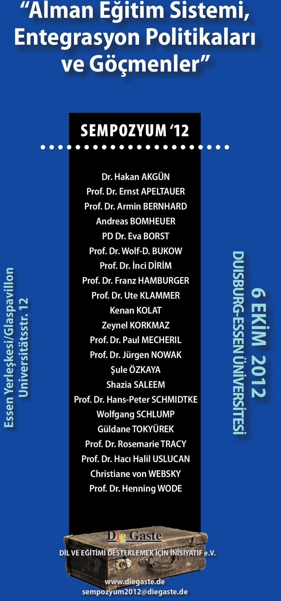 Dr. Hans-Peter SCHMIDTKE Wolfgang SCHLUMP Güldane TOKYÜREK Prof. Dr. Rosemarie TRACY Prof. Dr. Hacı Halil USLUCAN Christiane von WEBSKY Prof. Dr. Henning WODE 6 EKİM 2012 DUISBURG-ESSEN ÜNİVERSİTESİ Die Gaste DİL VE EĞİTİMİ DESTEKLEMEK İÇİN İNİSİYATİF e.